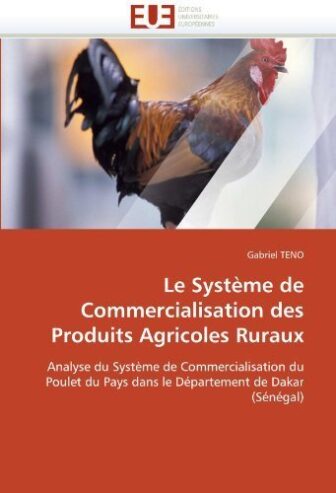 Le Système de Commercialisation des Produits Agricoles Ruraux: Analyse du Système de Commercialisation du Poulet du Pays dans le Département de Dakar (Sénégal) (French Edition) by TENO, Gabriel (2010) Paperback