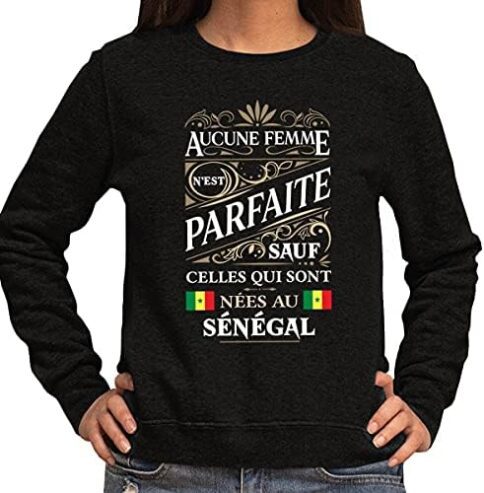 Planetee Sweat Aucune Femme n’est Parfaite sauf celles Qui sont nées en au Sénégal | Collection Pull Humour ironique Pays de Naissance, Origine, nationalité